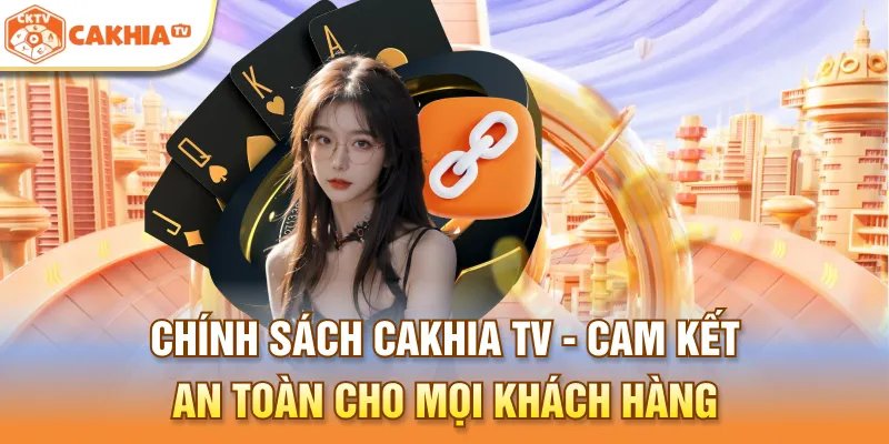 Chính sách bảo mật Cà khịa TV - toàn Cam kết an toàn cho mọi khách hàng